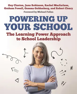 Le pouvoir de votre école : L'approche pédagogique de la direction d'école - Powering Up Your School: The Learning Power Approach to School Leadership