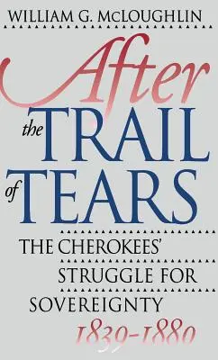 Après la piste des larmes : La lutte des Cherokees pour la souveraineté, 1839-1880 - After the Trail of Tears: The Cherokees' Struggle for Sovereignty, 1839-1880