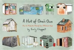 Une cabane à soi - Comment tirer le meilleur parti de son abri de jardin - Hut of One's Own - How to Make the Most of Your Allotment Shed