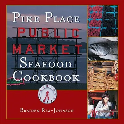 Livre de cuisine des fruits de mer du marché public de Pike Place - Pike Place Public Market Seafood Cookbook