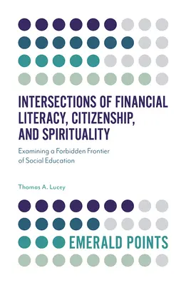 Intersections de l'éducation financière, de la citoyenneté et de la spiritualité : Examen d'une frontière interdite de l'éducation sociale - Intersections of Financial Literacy, Citizenship, and Spirituality: Examining a Forbidden Frontier of Social Education