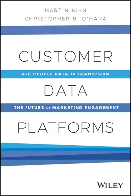 Plateformes de données clients : Utiliser les données personnelles pour transformer l'avenir de l'engagement marketing - Customer Data Platforms: Use People Data to Transform the Future of Marketing Engagement