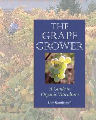 The Grape Grower : Un guide de la viticulture biologique - The Grape Grower: A Guide to Organic Viticulture