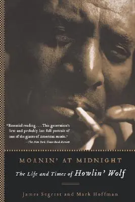 Moanin' at Midnight : La vie et l'époque de Howlin' Wolf - Moanin' at Midnight: The Life and Times of Howlin' Wolf