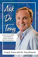 Demandez au Dr Tony : Réponses de la plus grande autorité mondiale sur le syndrome d'Asperger et l'autisme de haut niveau - Ask Dr. Tony: Answers from the World's Leading Authority on Asperger's Syndrome/High-Functioning Autism