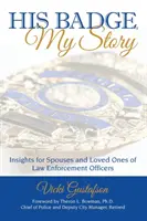 Son insigne, mon histoire : Réflexions à l'intention des conjoints et des proches des agents chargés de l'application de la loi - His Badge, My Story: Insights for Spouses and Loved Ones of Law Enforcement Officers