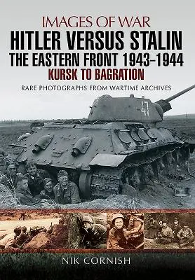 Hitler contre Staline : Le front de l'Est 1943 - 1944 : De Koursk à Bagration - Hitler Versus Stalin: The Eastern Front 1943 - 1944: Kursk to Bagration