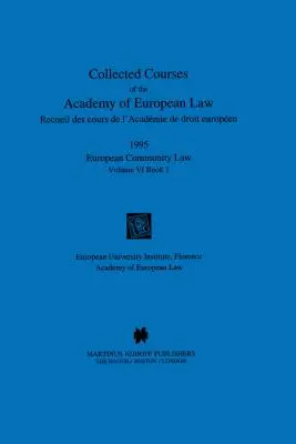 Recueil des cours de l'Académie de droit européen 1995 Vol. VI - 1 - Collected Courses of the Academy of European Law 1995 Vol. VI - 1