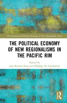 L'économie politique des nouveaux régionalismes dans la région du Pacifique - The Political Economy of New Regionalisms in the Pacific Rim
