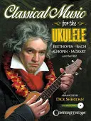 Musique classique pour le ukulélé : Plus de 40 chefs-d'œuvre classiques parmi les plus beaux et les plus durables du monde [avec CD (audio)]. - Classical Music for the Ukulele: More Than 40 of the World's Most Beautiful and Enduring Light Classic Masterpieces [With CD (Audio)]