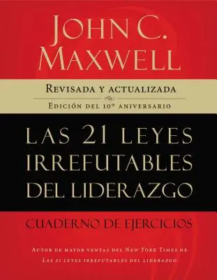 21 leyes irrefutables del liderazgo, cuaderno de ejercicios Softcover 21 Irrefutable Laws of Leadership Workbook (en anglais) - 21 leyes irrefutables del liderazgo, cuaderno de ejercicios Softcover 21 Irrefutable Laws of Leadership Workbook