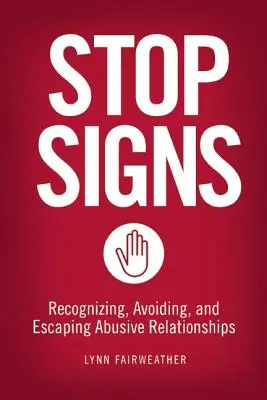 Stop Signs : Reconnaître, éviter et fuir les relations abusives - Stop Signs: Recognizing, Avoiding, and Escaping Abusive Relationships