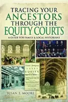 Retrouver ses ancêtres par le biais des tribunaux d'équité : Un guide pour les historiens familiaux et locaux - Tracing Your Ancestors Through the Equity Courts: A Guide for Family and Local Historians