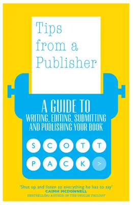 Conseils d'un éditeur : Un guide pour écrire, éditer, soumettre et publier votre livre - Tips from a Publisher: A Guide to Writing, Editing, Submitting and Publishing Your Book