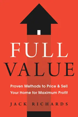 Full Value : Méthodes éprouvées pour fixer le prix de votre maison et la vendre avec un maximum de profit - Full Value: Proven Methods to Price and Sell Your Home for Maximum Profit