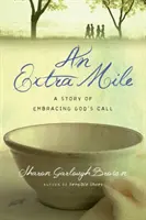 Un kilomètre de plus : L'histoire d'un appel de Dieu - An Extra Mile: A Story of Embracing God's Call