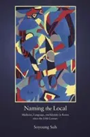 Nommer le local : Médecine, langue et identité en Corée depuis le quinzième siècle - Naming the Local: Medicine, Language, and Identity in Korea Since the Fifteenth Century