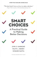 Choix intelligents : Un guide pratique pour prendre de meilleures décisions - Smart Choices: A Practical Guide to Making Better Decisions