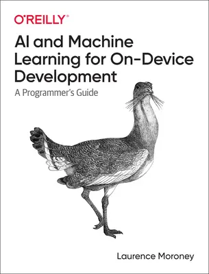 AI and Machine Learning for On-Device Development : Guide du programmeur - AI and Machine Learning for On-Device Development: A Programmer's Guide