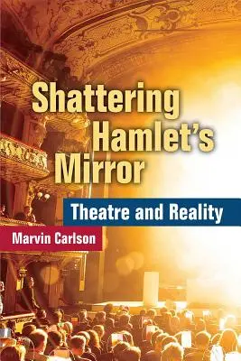 Le miroir de Hamlet brisé : Théâtre et réalité - Shattering Hamlet's Mirror: Theatre and Reality