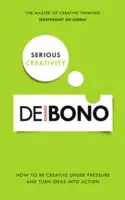 Serious Creativity : Comment être créatif sous pression et passer des idées à l'action - Serious Creativity: How to Be Creative Under Pressure and Turn Ideas Into Action