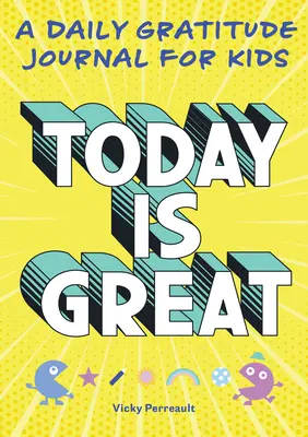 Aujourd'hui, c'est génial : un journal quotidien de gratitude pour les enfants - Today Is Great!: A Daily Gratitude Journal for Kids