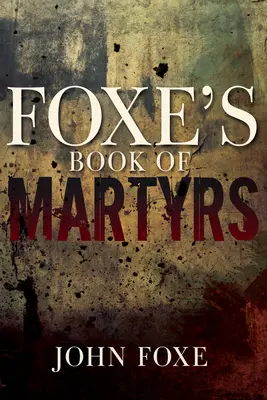 Le livre des martyrs de Foxe - Foxe's Book of Martyrs