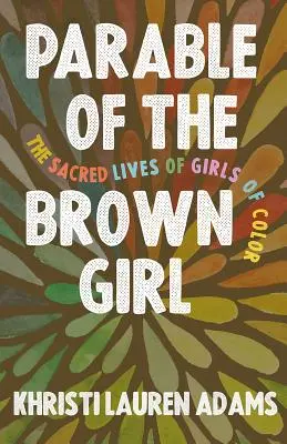 La parabole de la fille brune : la vie sacrée des filles de couleur - Parable of the Brown Girl: The Sacred Lives of Girls of Color