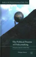 Le processus politique de l'élaboration des politiques : Une approche pragmatique des politiques publiques - The Political Process of Policymaking: A Pragmatic Approach to Public Policy