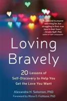 Aimer courageusement : Vingt leçons de découverte de soi pour vous aider à obtenir l'amour que vous voulez - Loving Bravely: Twenty Lessons of Self-Discovery to Help You Get the Love You Want