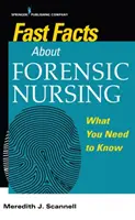 Fast Facts about Forensic Nursing (Faits rapides sur les soins infirmiers médico-légaux) : Ce qu'il faut savoir - Fast Facts about Forensic Nursing: What You Need to Know