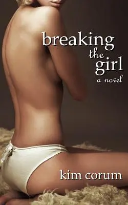 Breaking the Girl : Un roman érotique Bdsm - Breaking the Girl: A Novel of Bdsm Erotica