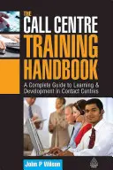 Le manuel de formation des centres d'appel : Un guide complet de l'apprentissage et du développement dans les centres de contact - The Call Centre Training Handbook: A Complete Guide to Learning & Development in Contact Centres