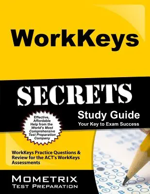 Workkeys Secrets Study Guide : Questions pratiques et révision pour les évaluations Workkeys de la loi - Workkeys Secrets Study Guide: Workkeys Practice Questions & Review for the Act's Workkeys Assessments