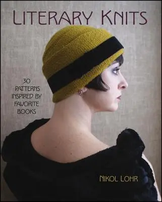 Les tricots littéraires : 30 modèles inspirés de livres préférés - Literary Knits: 30 Patterns Inspired by Favorite Books