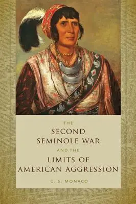 La deuxième guerre des Séminoles et les limites de l'agression américaine - Second Seminole War and the Limits of American Aggression