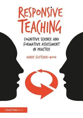 Responsive Teaching : Cognitive Science and Formative Assessment in Practice (L'enseignement adapté : sciences cognitives et évaluation formative dans la pratique) - Responsive Teaching: Cognitive Science and Formative Assessment in Practice