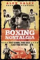 La nostalgie de la boxe : le bon, le mauvais et le bizarre - Boxing Nostalgia: The Good, the Bad and the Weird