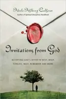 Invitations de Dieu : Accepter l'offre de Dieu de se reposer, de pleurer, de pardonner, d'attendre, de se souvenir, etc. - Invitations from God: Accepting God's Offer to Rest, Weep, Forgive, Wait, Remember and More