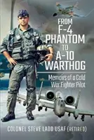 Du F-4 Phantom à l'A-10 Warthog : Mémoires d'un pilote de chasse de la guerre froide - From F-4 Phantom to A-10 Warthog: Memoirs of a Cold War Fighter Pilot