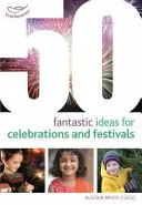 50 idées fantastiques pour les fêtes et les festivals - 50 Fantastic Ideas for Celebrations and Festivals