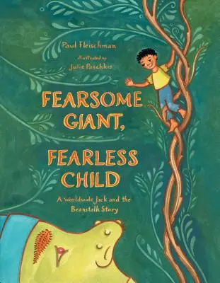 Géant redoutable, enfant intrépide : Une histoire mondiale de Jack et le haricot magique - Fearsome Giant, Fearless Child: A Worldwide Jack and the Beanstalk Story