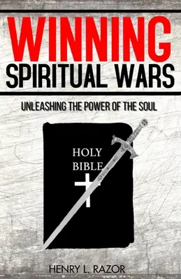 Gagner les guerres spirituelles : libérer le pouvoir de l'âme ! - Winning Spiritual Wars: Unleashing the Power of the Soul!