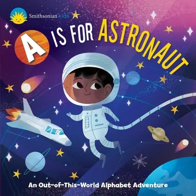 Smithsonian Kids : A comme Astronaute : Une aventure alphabétique hors du commun - Smithsonian Kids: A is for Astronaut: An Out-Of-This-World Alphabet Adventure