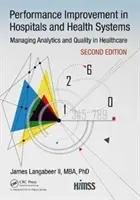 Amélioration des performances dans les hôpitaux et les systèmes de santé : Gestion de l'analyse et de la qualité dans les soins de santé, 2e édition - Performance Improvement in Hospitals and Health Systems: Managing Analytics and Quality in Healthcare, 2nd Edition