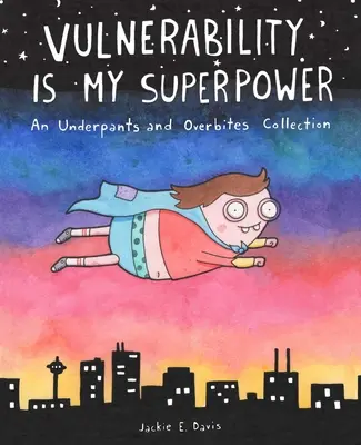 La vulnérabilité est mon super pouvoir : Une collection de slips et de morsures - Vulnerability Is My Superpower: An Underpants and Overbites Collection