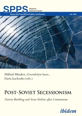 Le sécessionnisme post-soviétique : Construction de la nation et échec de l'État après le communisme - Post-Soviet Secessionism: Nation-Building and State-Failure After Communism