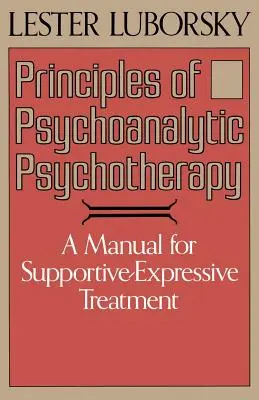 Principes de la psychothérapie psychanalytique : Un manuel pour un traitement de soutien et d'expression - Principles of Psychoanalytic Psychotherapy: A Manual for Supportive-Expressive Treatment