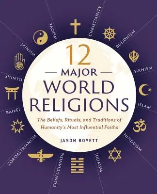 12 Principales religions du monde : Les croyances, les rituels et les traditions des religions les plus influentes de l'humanité - 12 Major World Religions: The Beliefs, Rituals, and Traditions of Humanity's Most Influential Faiths