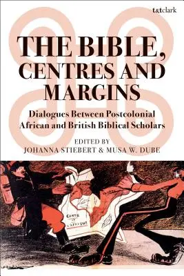 La Bible, les centres et les marges : Dialogues entre spécialistes bibliques africains et britanniques postcoloniaux - The Bible, Centres and Margins: Dialogues Between Postcolonial African and British Biblical Scholars